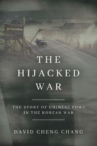 The Hijacked War: The Story of Chinese POWs in the Korean War