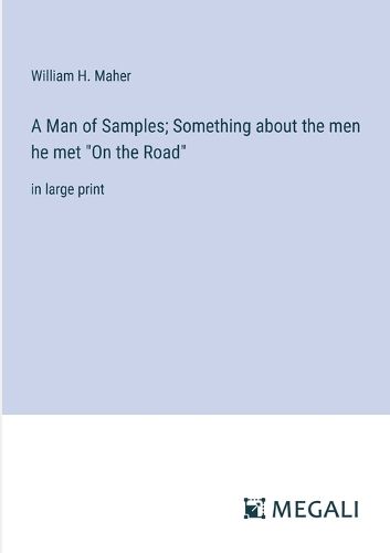 Cover image for A Man of Samples; Something about the men he met "On the Road"