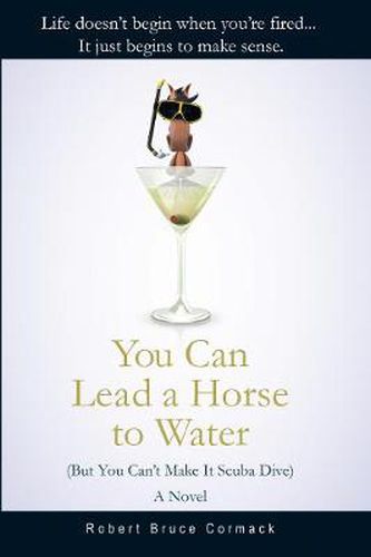 Cover image for You Can Lead a Horse to Water (But You Can't Make It Scuba Dive): A Novel