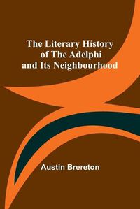 Cover image for The Literary History of the Adelphi and Its Neighbourhood