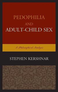 Cover image for Pedophilia and Adult-Child Sex: A Philosophical Analysis