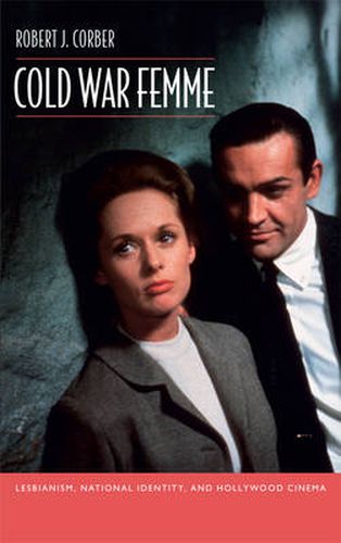 Cover image for Cold War Femme: Lesbianism, National Identity, and Hollywood Cinema