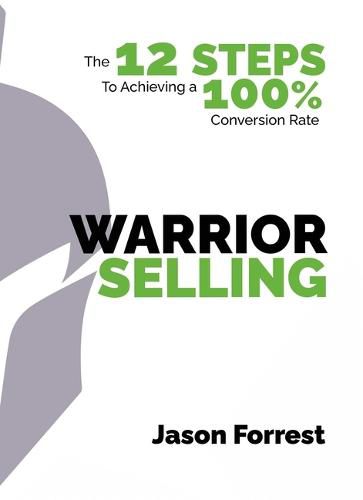 Cover image for Warrior Selling: The 12 Steps to Achieving a 100% Conversion Rate