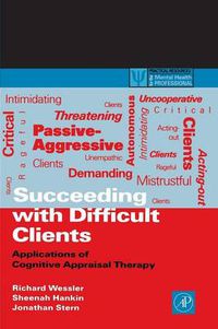 Cover image for Succeeding with Difficult Clients: Applications of Cognitive Appraisal Therapy