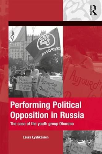 Cover image for Performing Political Opposition in Russia: The Case of the Youth Group Oborona