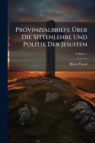 Cover image for Provinzialbriefe UEber Die Sittenlehre Und Politik Der Jesuiten