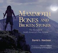 Cover image for Mammoth Bones and Broken Stones: The Mystery of North America's First People