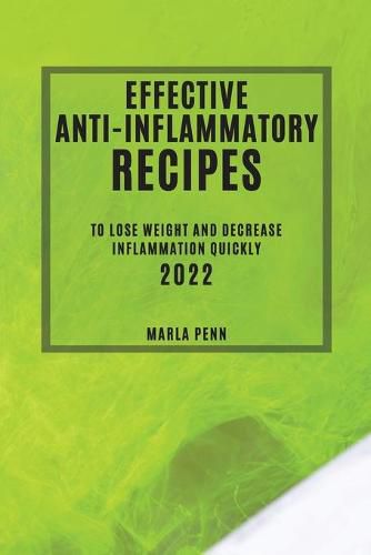 Cover image for Effective Anti-Inflammatory Recipes 2022: To Lose Weight and Decrease Inflammation Quickly