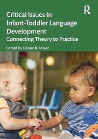 Cover image for Critical Issues in Infant-Toddler Language Development: Connecting Theory to Practice