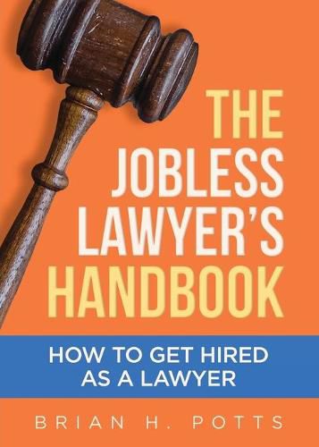 Cover image for The Jobless Lawyer's Handbook: How to Get Hired as a Lawyer