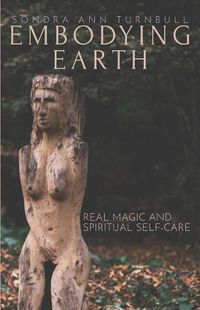 Cover image for Embodying Earth: Real Magic and Spiritual Self-care