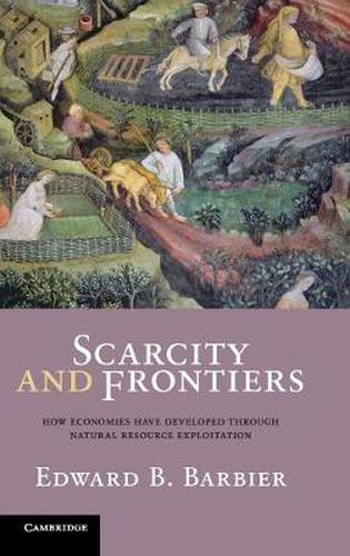 Cover image for Scarcity and Frontiers: How Economies Have Developed Through Natural Resource Exploitation