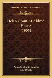 Cover image for Helen Grant at Aldred House (1905)