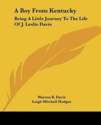 Cover image for A Boy from Kentucky: Being a Little Journey to the Life of J. Leslie Davis