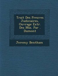 Cover image for Trait Des Preuves Judiciaires, Ouvrage Extr. Des Mss. Par . Dumont