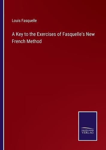 A Key to the Exercises of Fasquelle's New French Method