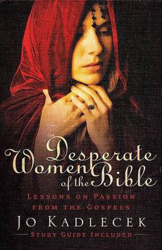 Cover image for Desperate Women of the Bible: Lessons on Passion from the Gospels