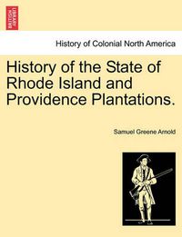 Cover image for History of the State of Rhode Island and Providence Plantations.