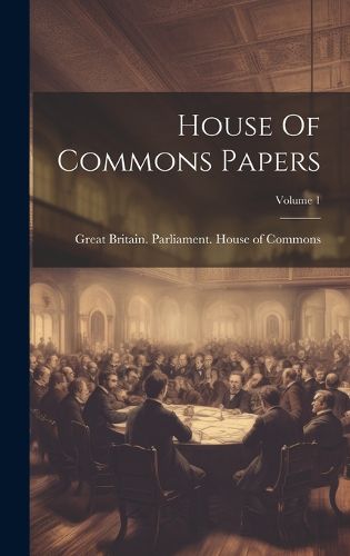 Cover image for House Of Commons Papers; Volume 1