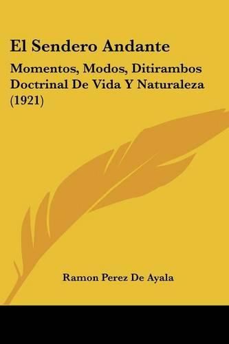 El Sendero Andante: Momentos, Modos, Ditirambos Doctrinal de Vida y Naturaleza (1921)