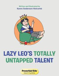 Cover image for Lazy Leo's Totally Untapped Talent: Proverbial Kids(c) Wisdom for Young Families