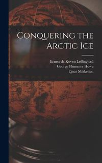 Cover image for Conquering the Arctic Ice