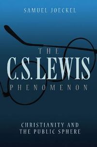 Cover image for The C. S. Lewis Phenomenon: Christianity and the Public Sphere