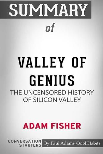 Summary of Valley of Genius by Adam Fisher: Conversation Starters