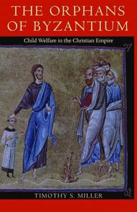 Cover image for The Orphans of Byzantium: Child Welfare in the Christian Empire