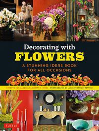 Cover image for Decorating with Flowers: A Stunning Ideas Book for all Occasions