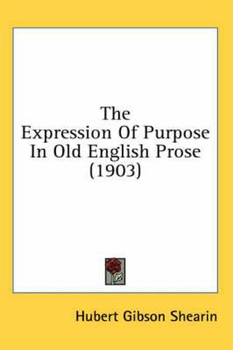 Cover image for The Expression of Purpose in Old English Prose (1903)