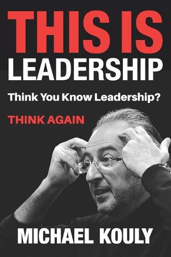 Cover image for This Is Leadership: Think You Know Leadership? THINK AGAIN