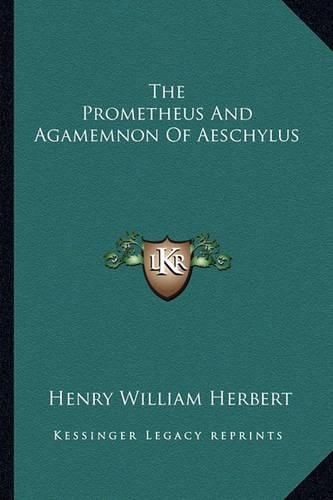 The Prometheus and Agamemnon of Aeschylus the Prometheus and Agamemnon of Aeschylus