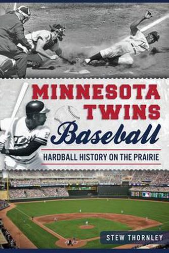 Cover image for Minnesota Twins Baseball: Hardball History on the Prairie