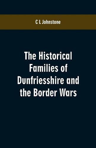 Cover image for The Historical Families of Dunfriesshire and the Border Wars