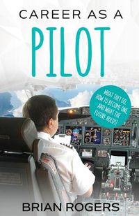 Cover image for Career As A Pilot: What They Do, How to Become One, and What the Future Holds!