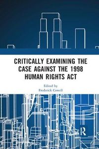 Cover image for Critically Examining the Case Against the 1998 Human Rights Act