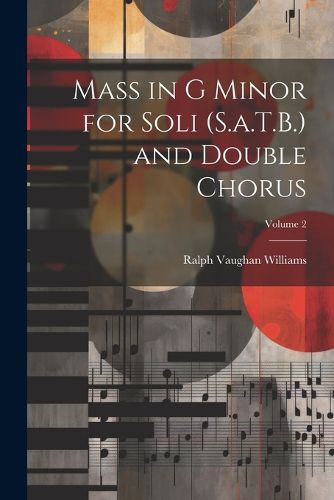 Cover image for Mass in G Minor for Soli (S.a.T.B.) and Double Chorus; Volume 2