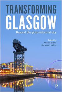 Cover image for Transforming Glasgow: Beyond the Post-Industrial City
