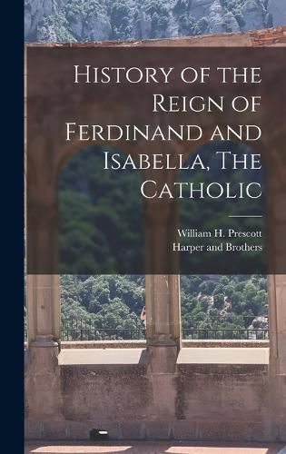 Cover image for History of the Reign of Ferdinand and Isabella, The Catholic