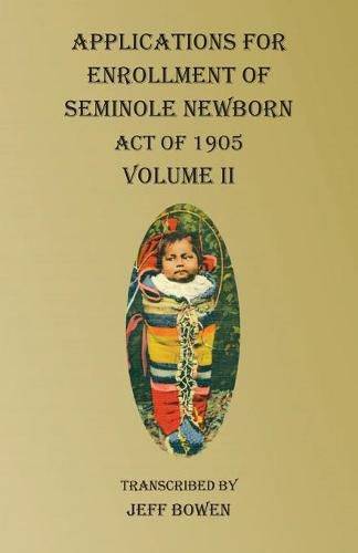 Cover image for Applications For Enrollment of Seminole Newborn Volume II: Act of 1905