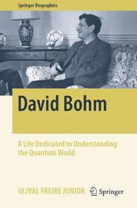 Cover image for David Bohm: A Life Dedicated to Understanding the Quantum World