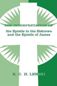 Cover image for Interpretation of Epistle to the Hebrews and the Epistle of James