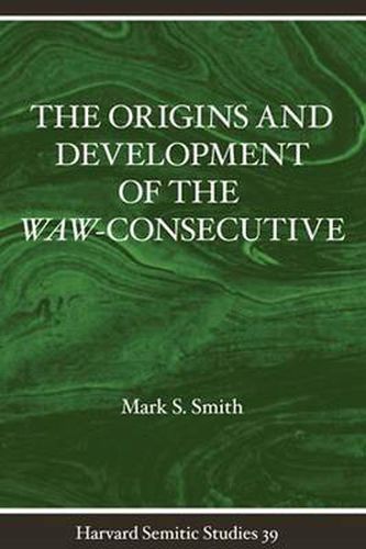 The Origins and Development of the Waw-consecutive: Northwest Semitic Evidence from Ugarit to Qumran