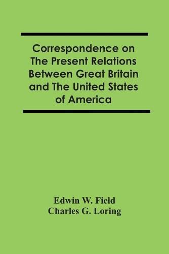 Cover image for Correspondence On The Present Relations Between Great Britain And The United States Of America