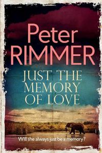 Cover image for Just the Memory of Love: Will she always just be a memory?