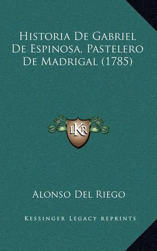 Historia de Gabriel de Espinosa, Pastelero de Madrigal (1785)