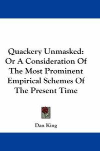 Cover image for Quackery Unmasked: Or a Consideration of the Most Prominent Empirical Schemes of the Present Time