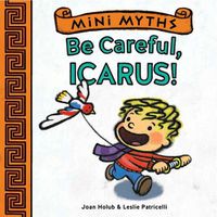 Cover image for Mini Myths: Be Careful, Icarus!