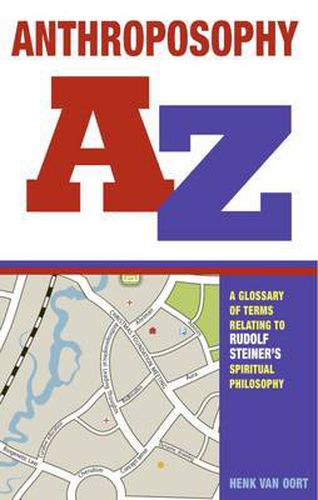 Cover image for Anthroposophy A-Z: A Glossary of Terms Relating to Rudolf Steiner's Spiritual Philosophy